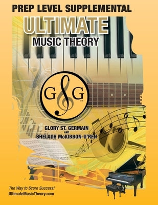 PREP LEVEL Supplemental - Ultimate Music Theory: Preparatory Theory Level is EASY with the PREP LEVEL Supplemental Workbook (Ultimate Music Theory) - by St Germain, Glory