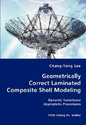 Geometrically Correct Laminated Composite Shell Modeling by Lee, Chang-Yong