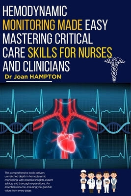 Hemodynamic Monitoring Made Easy: Mastering Critical Care Skills for Nurses and Clinicians by Hampton, Joan