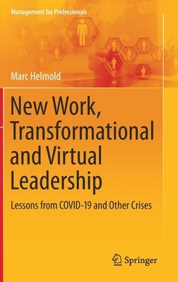 New Work, Transformational and Virtual Leadership: Lessons from Covid-19 and Other Crises by Helmold, Marc