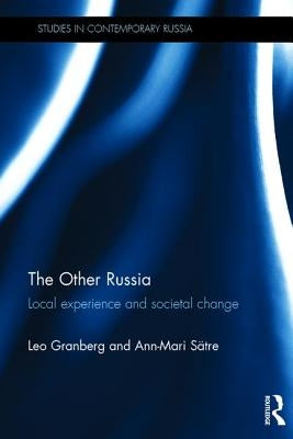 The Other Russia: Local Experience and Societal Change by Granberg, Leo