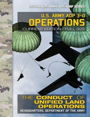 US Army ADP 3-0 Operations: The Conduct of Unified Land Operations: Current, Full-Size Edition - Giant 8.5" x 11" Format - Official US Army ADP/AD by Media, Carlile