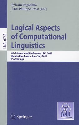 Logical Aspects of Computational Linguistics: 6th International Conference, LACL 2011, Montpellier, France, June 29 - July 1, 2011, Proceedings by Pogodalla, Sylvain
