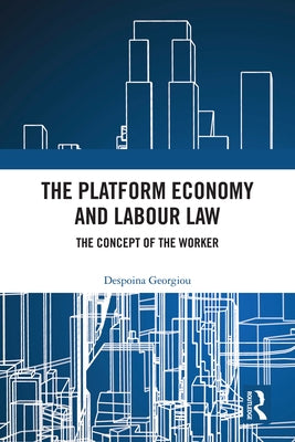 The Platform Economy and Labour Law: The Concept of the Worker by Georgiou, Despoina