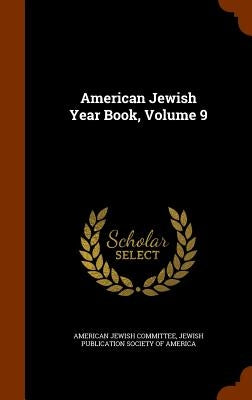 American Jewish Year Book, Volume 9 by Committee, American Jewish