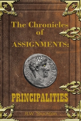 The Chronicles of Assignments: Principalities by Touchton, Rw