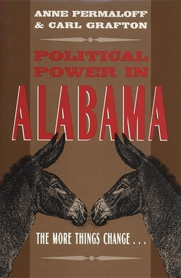 Political Power in Alabama: The More Things Change . . . by Permaloff, Anne