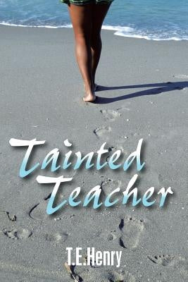 Tainted Teacher by Henry, T. E.