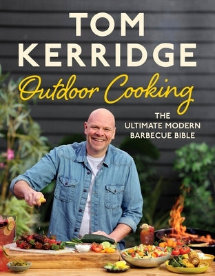 Tom Kerridge's Outdoor Cooking: The Ultimate Modern Barbecue Bible by Kerridge, Tom