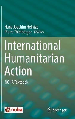 International Humanitarian Action: Noha Textbook by Heintze, Hans-Joachim