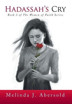Hadassah's Cry: Book 3 of the Women of Faith Series by Abersold, Melinda J.