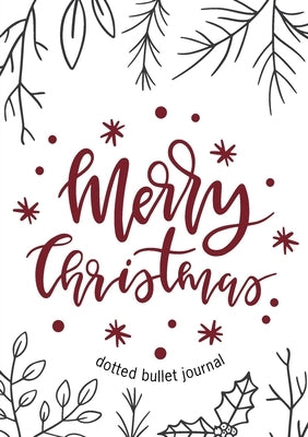 Merry Christmas Dotted Bullet Journal: Cheaper and More Useful than a Card! (Sprigs and Holly) Medium A5 - 5.83X8.27 by Blank Classic