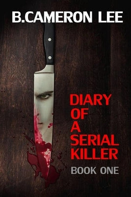 Diary of a Serial Killer by Lee, B. Cameron