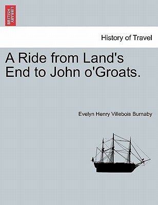 A Ride from Land's End to John O'Groats. by Burnaby, Evelyn Henry Villebois
