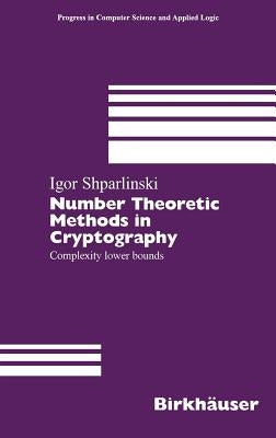 Number Theoretic Methods in Cryptography: Complexity Lower Bounds by Shparlinski, Igor