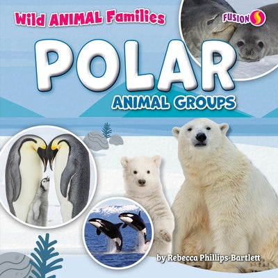 Polar Animal Groups by Phillips-Bartlett, Rebecca