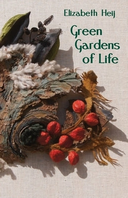 Green Gardens of Life by Heij, Elizabeth