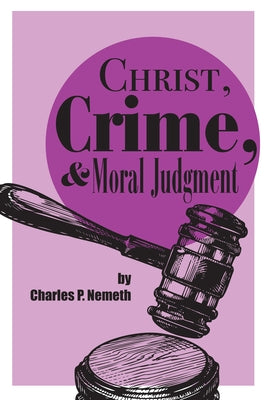 Christ, Crime, and Moral Judgment by Nemeth, Charles P.