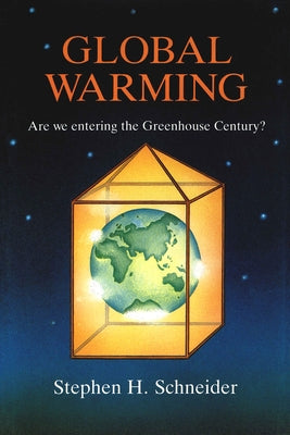 Global Warming: Are We Entering the Greenhouse Century by Schneider, Stephen H.