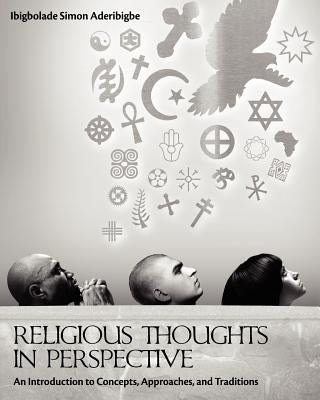 Religious Thoughts in Perspective: An Introduction to Concepts, Approaches, and Traditions by Aderibigbe, Ibigbolade Simon