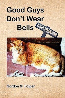 Good Guys Don't Wear Bells by Folger, Gordon M.