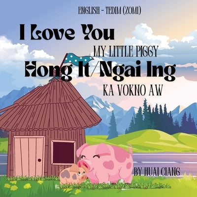 I Love You My Little Piggy Hong It/Ngai ing Ka Vokno by Ciang, Huai