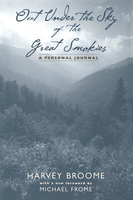 Out Under the Sky of the Great Smokies: A Personal Journal by Broome, Harvey