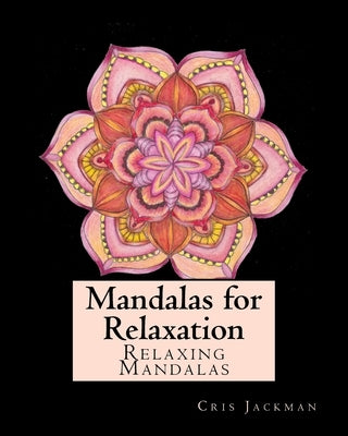 Mandalas for Relaxation: Adult Coloring Book by Jackman, Cris