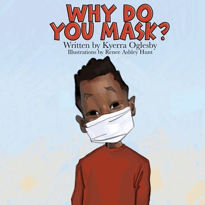 Why Do You Mask? by Oglesby, Kyerra