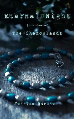 Eternal Night: Book One of The Shadowlands by Barone, Jessica