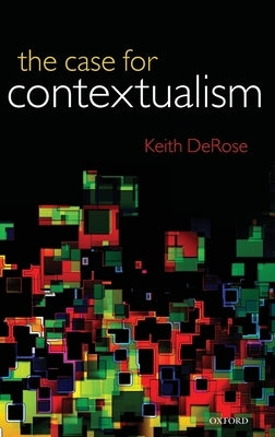 The Case for Contextualism by Keith, DeRose