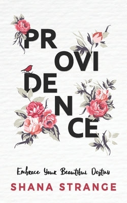 Providence: Embrace Your Beautiful Destiny by Strange, Shana
