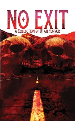 No Exit: A Collection of Utah Horror by Baker, Brian B.