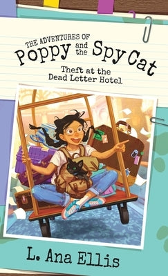 The Adventures of Poppy and the Spy Cat: Theft at the Dead Letter Hotel by Ellis, L. Ana