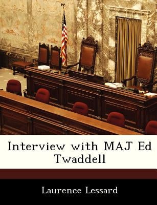 Interview with Maj Ed Twaddell by Lessard, Laurence