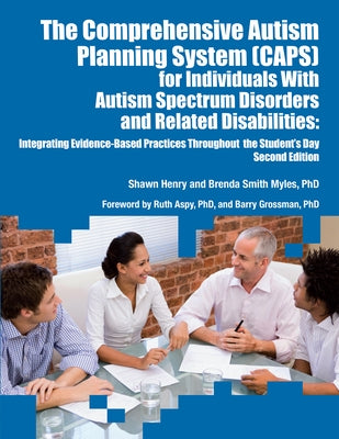 The Comprehensive Autism Planning System (CAPS) for Individuals With Autism Spectrum Disorders and Related Disabilities Integrating Evidence-Based Pra by Henry, Shawn A.