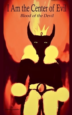 I Am the Center of Evil: Blood of the Devil by Luamba, Marcus