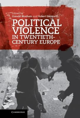 Political Violence in Twentieth-Century Europe by Bloxham, Donald