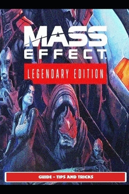 Mass Effect Legendary Guide - Tips and Tricks by Saturnx10