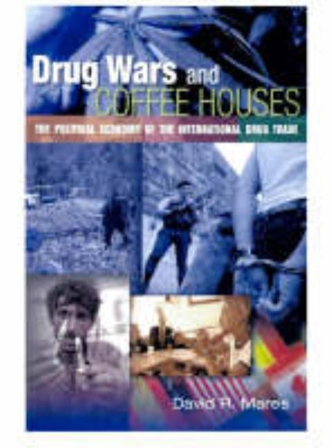 Drug Wars and Coffeehouses: The Political Economy of the International Drug Trade by Mares, David R.