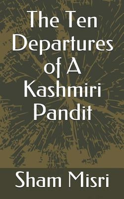 The Ten Departures of a Kashmiri Pandit by Misri, Sham
