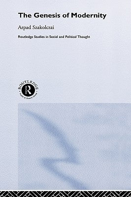The Genesis of Modernity by Szakolczai, Arpad