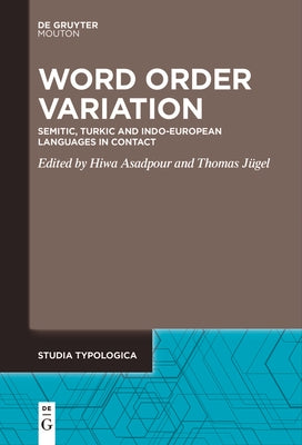 Word Order Variation: Semitic, Turkic and Indo-European Languages in Contact by Asadpour, Hiwa