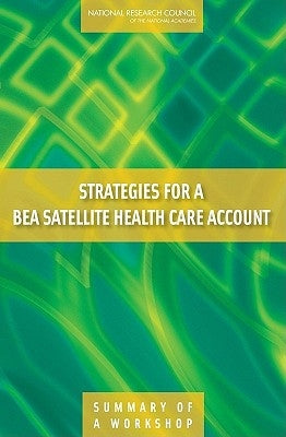 Strategies for a Bea Satellite Health Care Account: Summary of a Workshop by National Research Council