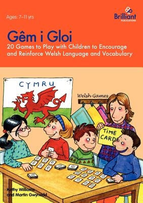 Gêm i Gloi - 20 games to play with children to encourage and reinforce Welsh language and vocabulary by Williams, Kathy