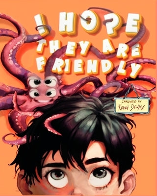 I Hope They Are Friendly by Denley, Kevin