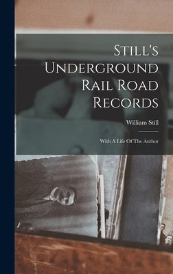 Still's Underground Rail Road Records: With A Life Of The Author by Still, William