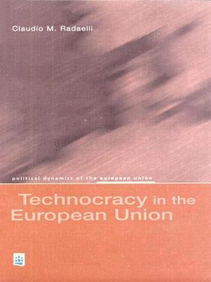 Technocracy in the European Union by Radaelli, Claudio M.