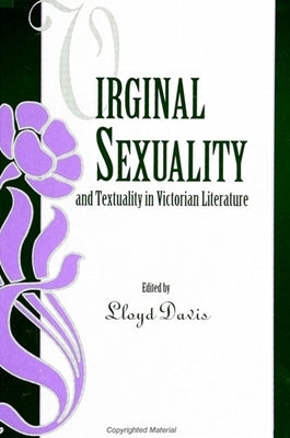 Virginal Sexuality and Textuality in Victorian Literature by Davis, Lloyd