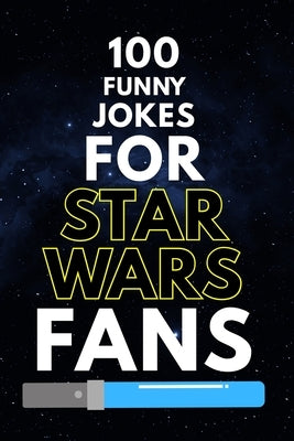 100 Funny Jokes for Star Wars Fans: A Clean and Hilarious Joke Book for Jedi, Sith, and Star Wars Fans of All Ages by Publications, Allpress